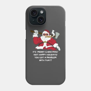 Badass Santa Merry Christmas Not Happy Holidays Phone Case