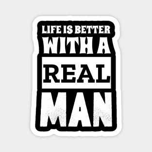 Life Is Better With A Real Man Magnet