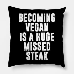 Becoming Vegan is A Huge Missed Steak Pillow