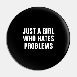 Just A Girl Who Hates Problems Pin