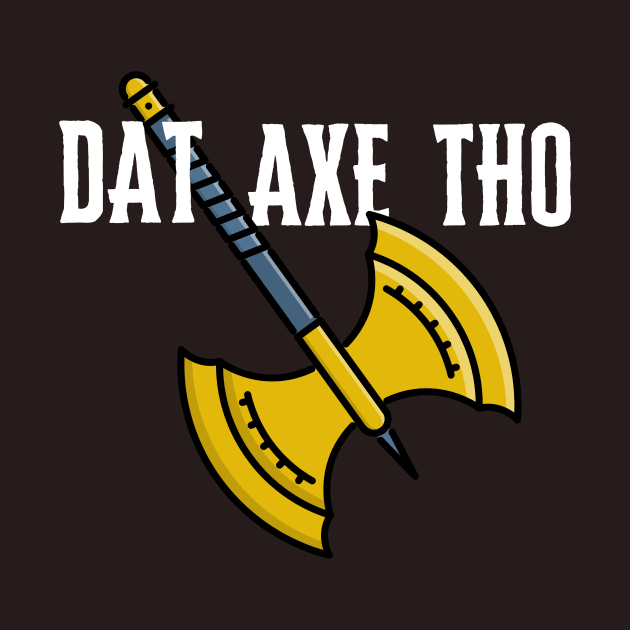 Nerd DAT AXE THO by mcfreedomprints