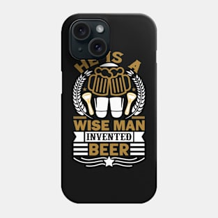 He Is A Wise Man Invented Beer T Shirt For Women Men Phone Case