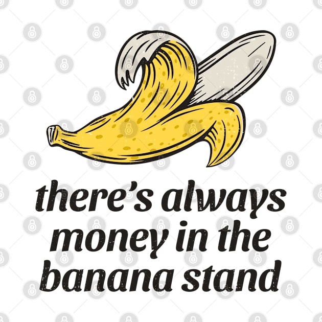 There's always money in the banana stand by BodinStreet