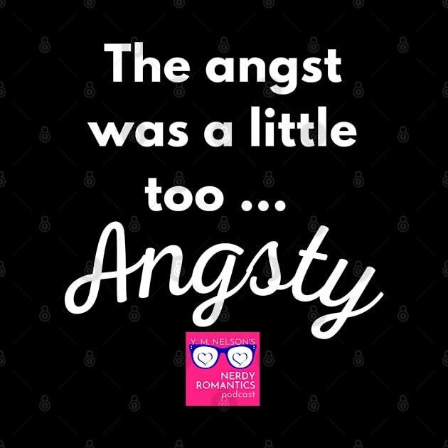 "Too Angsty" white letters romance logo -NRP by Nerdy Romantics Fan Shop