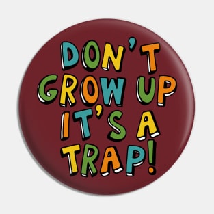 Don't Grow Up It's a Trap Pin