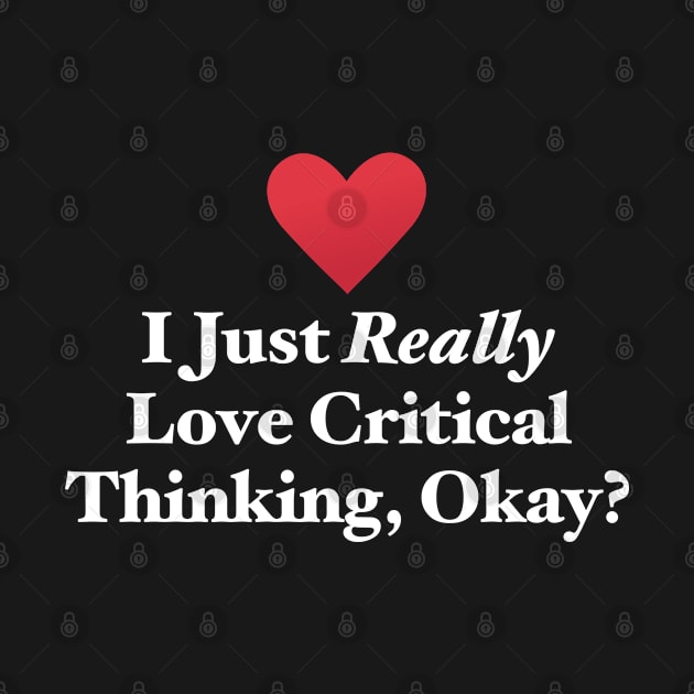 I Just Really Love Critical Thinking, Okay? by MapYourWorld