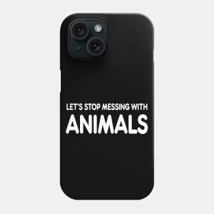 let’s stop messing with animals Phone Case