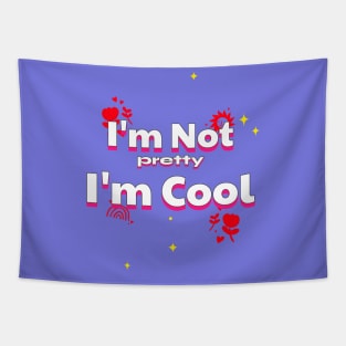 I'm Not pretty I'm Cool Tapestry