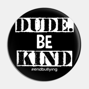 Dude Be Kind Choose Kind Anti Bullying Movement Pin