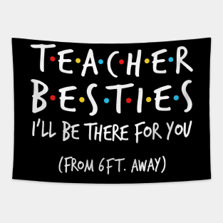 Teacher besties i'll be there for you from 6ft away Tapestry
