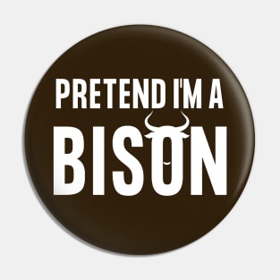 Pretend I'm A Bison  Halloween Costume Pin