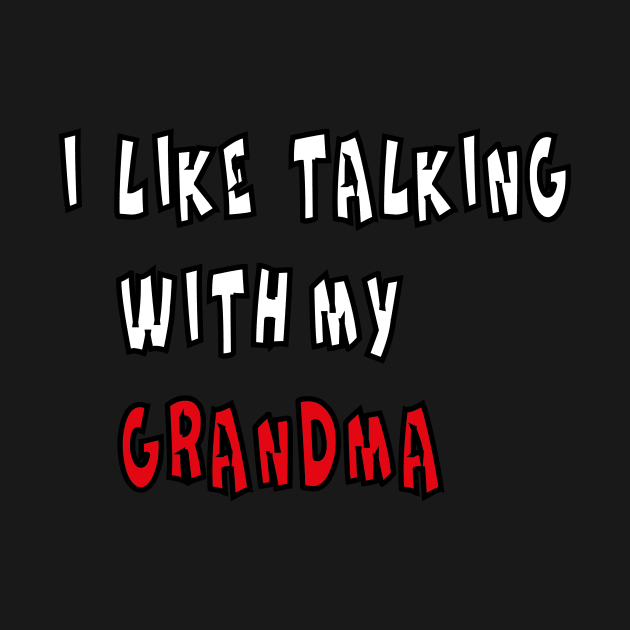 I LIKE TALKING WITH MY GRANDMA by billionexciter