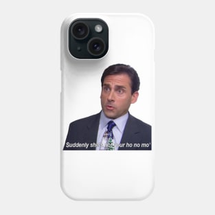 Suddenly She's not your ho no mo' Phone Case