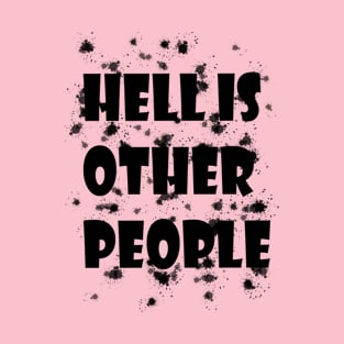 Hell is other people T-Shirt