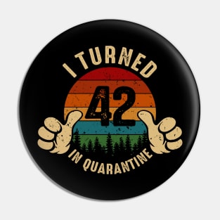 I Turned 42 In Quarantine Pin