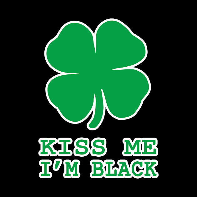 Kiss Me I'm Black Shamrock St Patrick's Day Irish Gift by JohnnyxPrint
