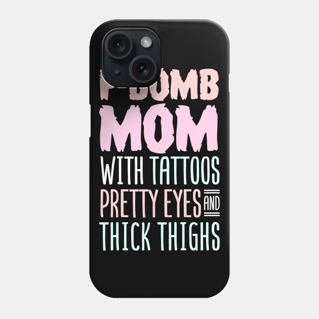 F-BOMB Mom with Tattoos Pretty Eyes and Thick Thighs Phone Case by Tesszero