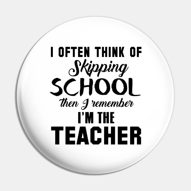 I Often Think Of Skipping School Then I Remember I'm The Teacher Pin by shopbudgets