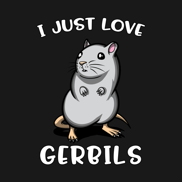 I Just Love Gerbils For Pet Mouse Lovers by underheaven