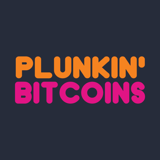 Plunkin' Bitcoins by phneep