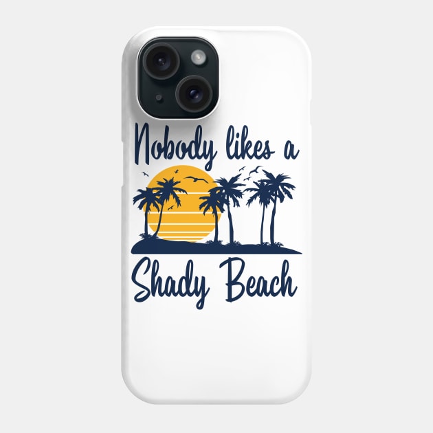 Nobody Likes a Shady Beach Phone Case by DetourShirts