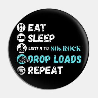 Eat Sleep Listening To 80s Rock Drop Loads Repeat Pin