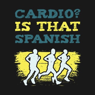 Cardio Is That Spanish l For Workout and Sport Enthusiasts T-Shirt