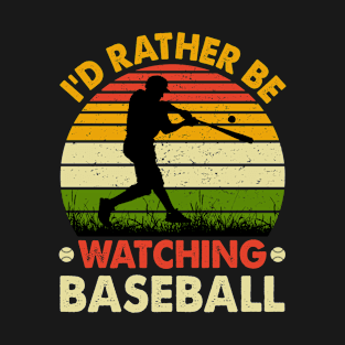 I’d Rather be Watching baseball T-Shirt