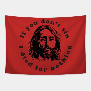 If You Don't Sin I Died For Nothing Tapestry