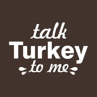 Talk Turkey to Me Thanksgiving Funny Letter T-Shirt