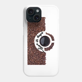 coffee is hope Phone Case