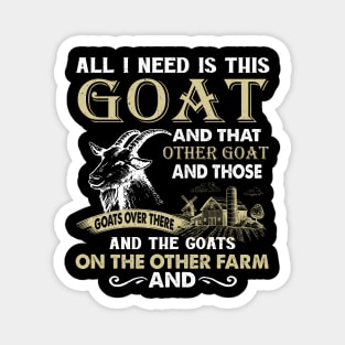 All I Need Is This Goat And That Goat And Those Goats Over There Magnet