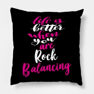 Life Is Better When You Are Rock Balancing Pillow