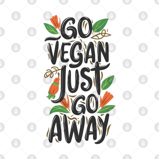 Go Vegan, Just Go Away by Impreanz