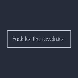 Fuck for the revolution T-Shirt