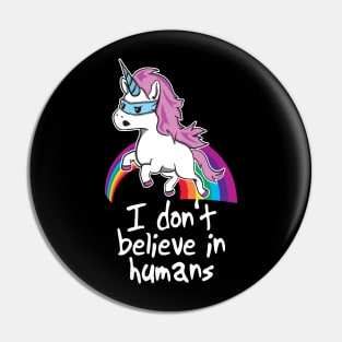 Funny Unicorn Shirt - I Don't Believe in Humans Pin