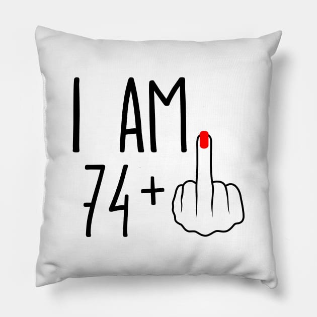 I Am 74 Plus 1 Middle Finger For A 75th Birthday Pillow by ErikBowmanDesigns