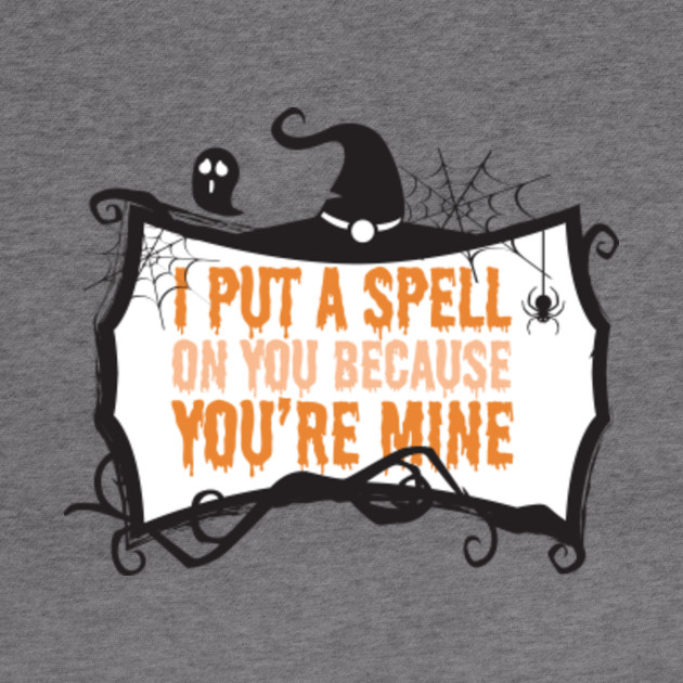 Funny Halloween Witch I Put A Spell On You Because You Re Mine Witchy Woman Hoodie Teepublic