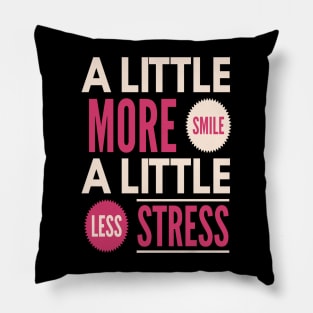 A Little More Smile A Little Less Stress Pillow