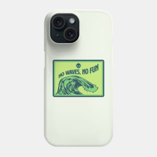 No Waves, No Fun Phone Case