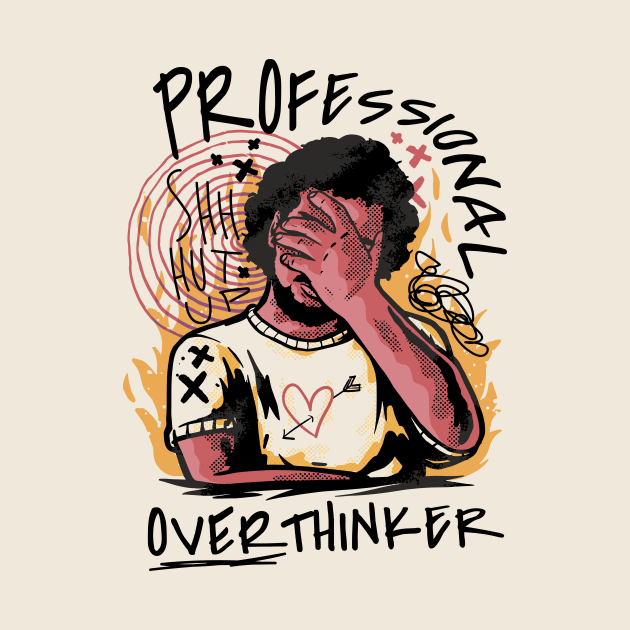 Professional Overthinker // Am I Over Thinking This? by SLAG_Creative
