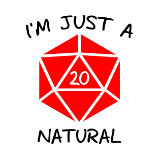 I'm Just A Natural D20 (Black Text) T-Shirt