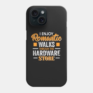 I enjoy Romantic walks through the hardware store Phone Case