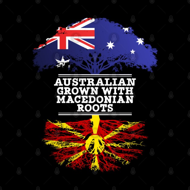 Australian Grown With Macedonian Roots - Gift for Macedonian With Roots From Macedonia by Country Flags