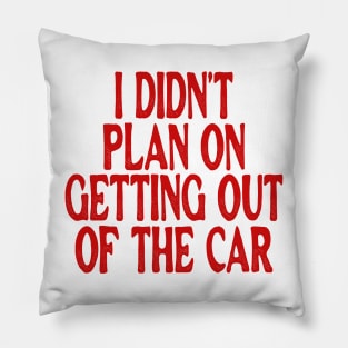 I Didn't Plan on Getting out of the Car Shirt / Hoodie Sarcastic Hoodie Funny Hooded Sweatshirt Funny Aesthetic Winter Hoodies Adult Humor Funny Gift Sarcasm Pillow