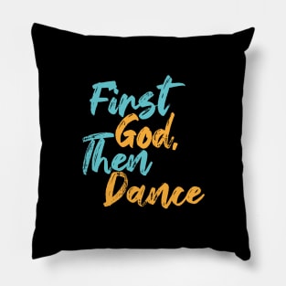 First God Then Dance Pillow