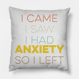 I Came I Saw I Had Anxiety So I Left Pillow