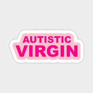 Autistic Virgin Funny Girls design Magnet