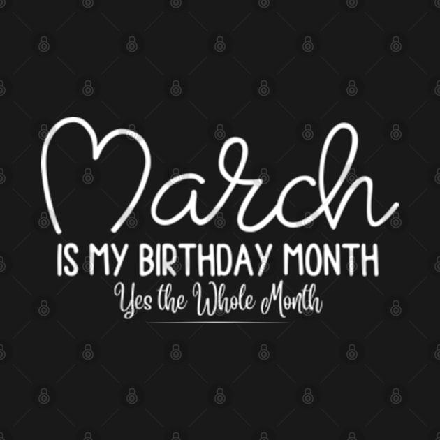 March is my Birthday Month Yes the Whole Month, March Birthday Month Tees, Funny Birthday by StyleTops