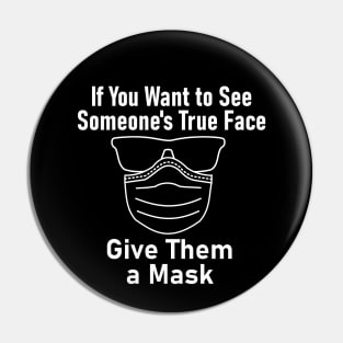 "If You Want to See Someone's True Face Give Them a Mask" Pin